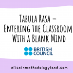 Tabula Rasa – Entering the Classroom With a Blank Mind aka Explore Some No-Prep ESL Activities!