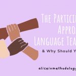 The Participatory Approach to Language Teaching & Why Should You Use it