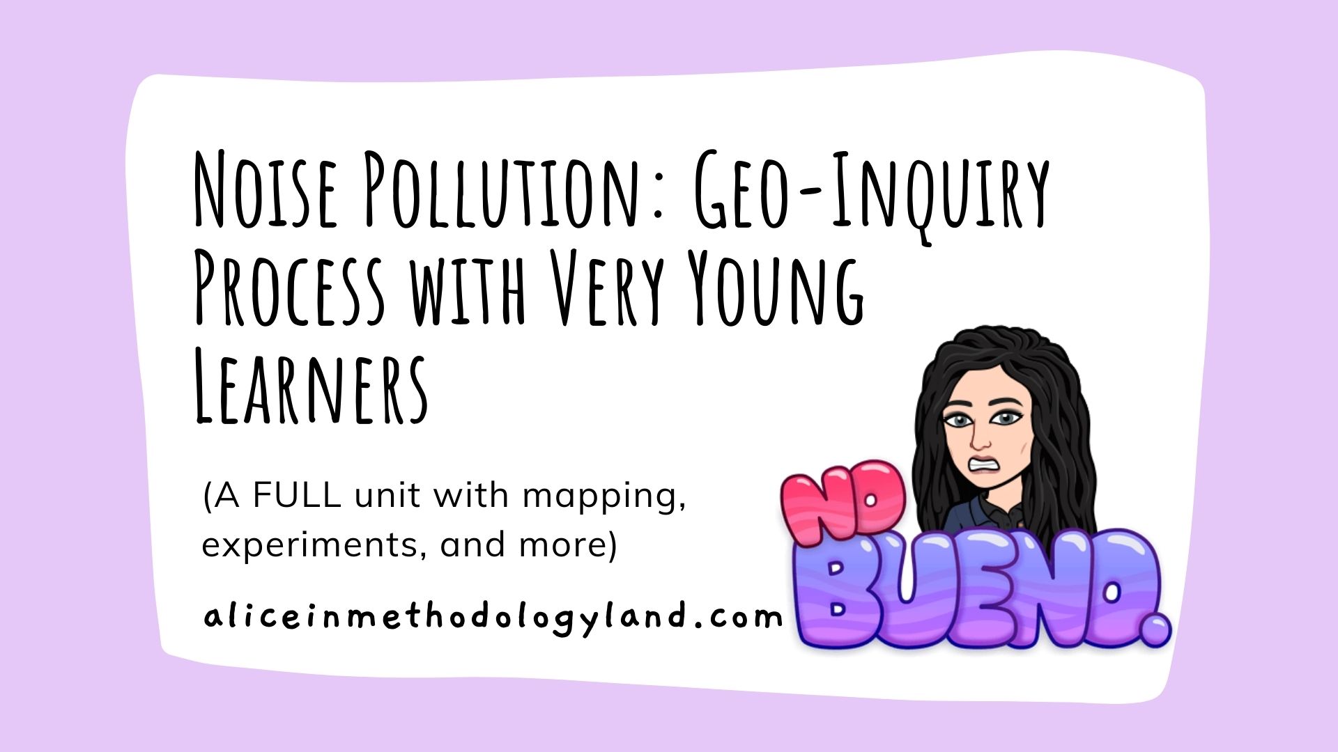 Noise Pollution: National Geographics’ Geo-Inquiry Process with Young Learners (FULL Unit SAMPLE)