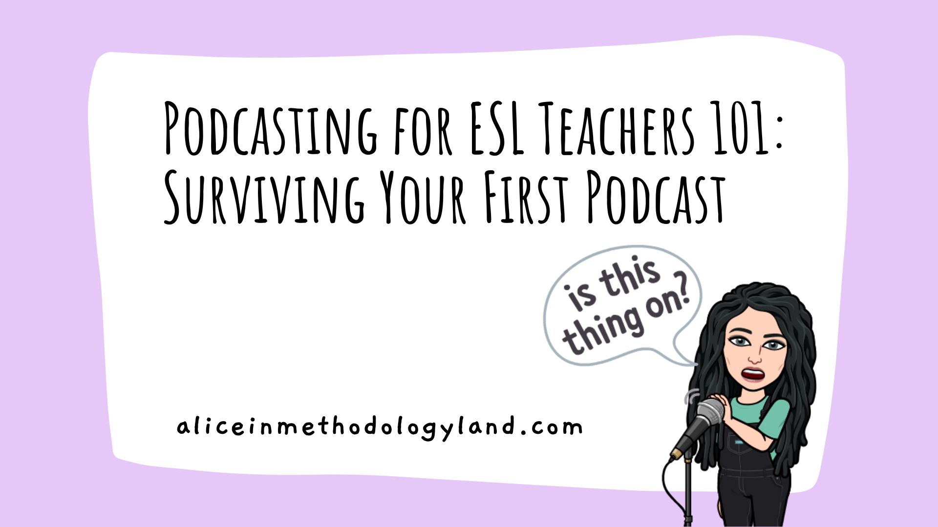 Podcasting for ESL Teachers 101: How to Survive Your First Podcast