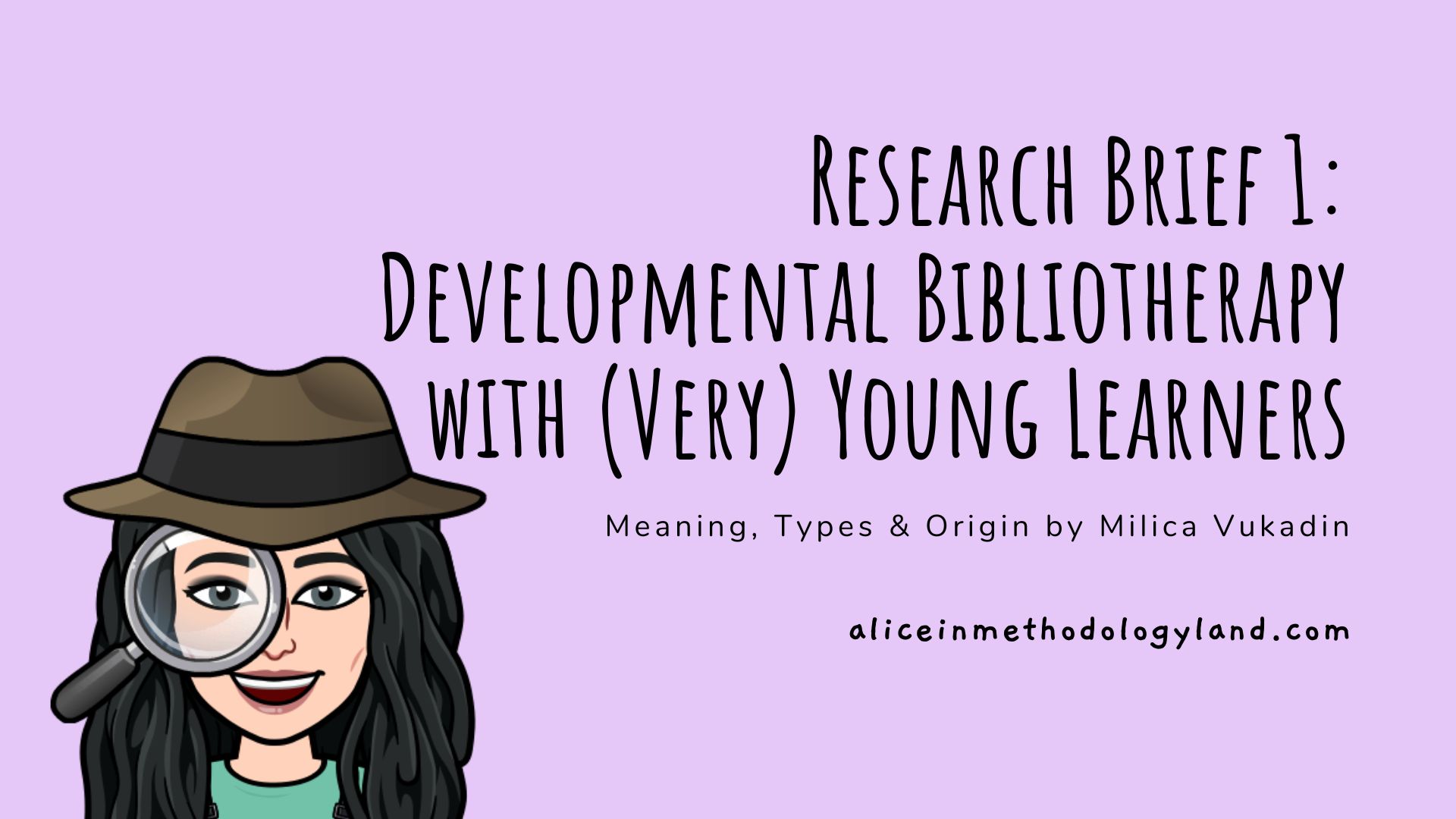 Research Brief 1: Developmental Bibliotherapy with (Very) Young Learners – Meaning, Types & Origin by Milica Vukadin￼