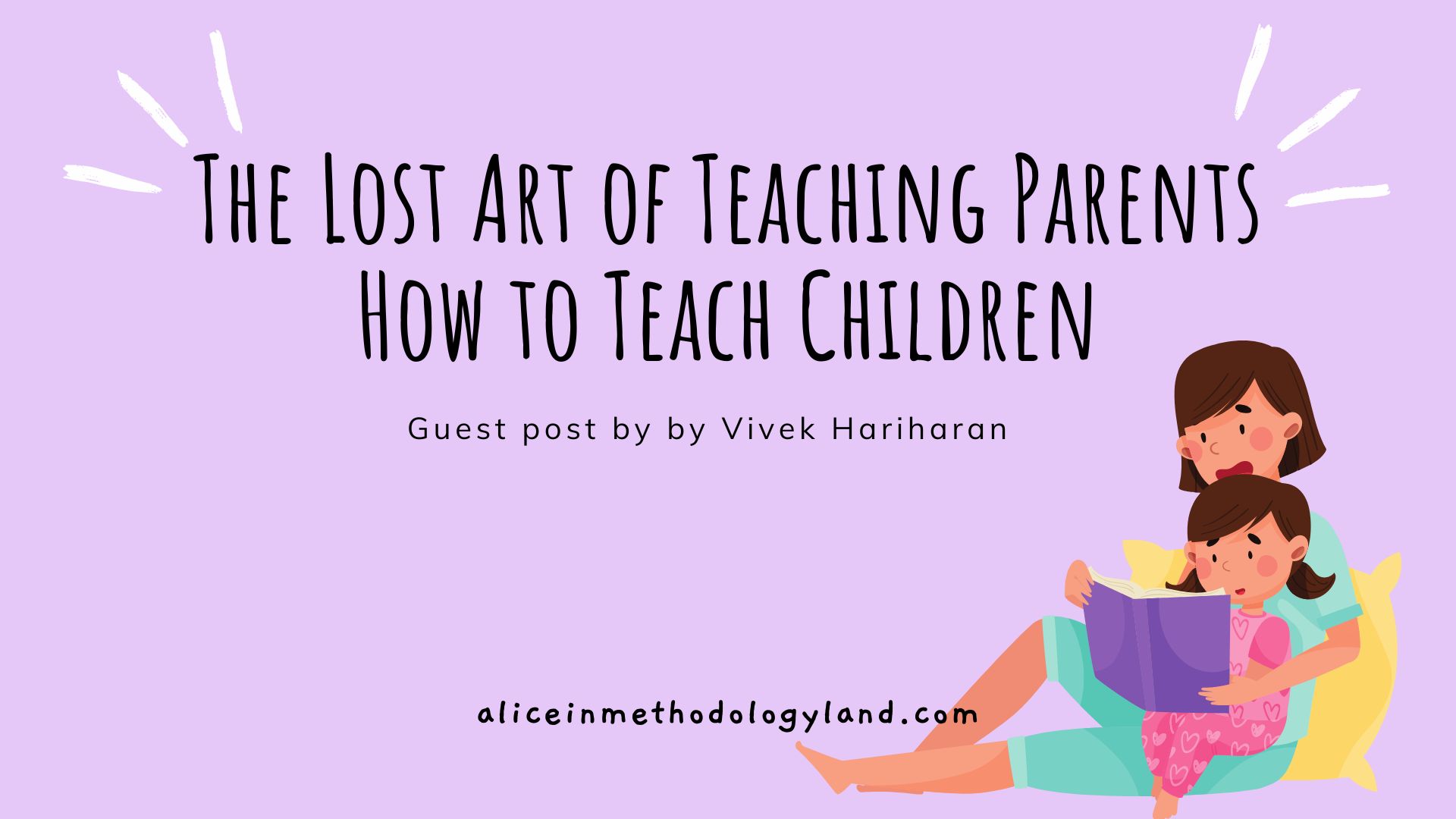 The Lost Art of Teaching Parents How to Teach Children by Vivek Hariharan